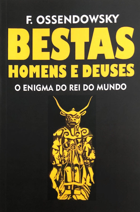 BESTAS HOMENS E DEUSES - O ENIGMA DO REI DO MUNDO